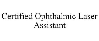 CERTIFIED OPHTHALMIC LASER ASSISTANT