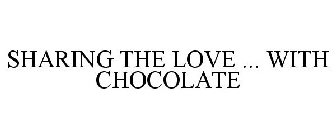 SHARING THE LOVE ... WITH CHOCOLATE