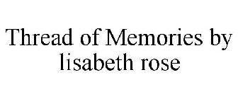 THREAD OF MEMORIES BY LISABETH ROSE
