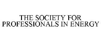 THE SOCIETY FOR PROFESSIONALS IN ENERGY
