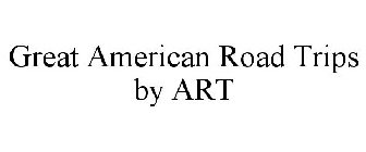GREAT AMERICAN ROAD TRIPS BY ART