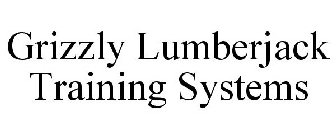 GRIZZLY LUMBERJACK TRAINING SYSTEMS