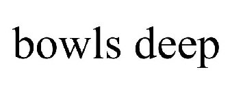 BOWLS DEEP