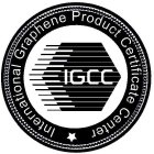INTERNATIONAL GRAPHENE PRODUCT CERTIFICATE CENTER, IGCC