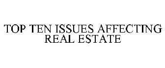 TOP TEN ISSUES AFFECTING REAL ESTATE
