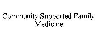 COMMUNITY SUPPORTED FAMILY MEDICINE