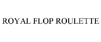 ROYAL FLOP ROULETTE