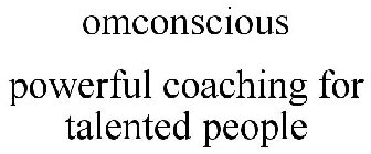 OMCONSCIOUS POWERFUL COACHING FOR TALENTED PEOPLE