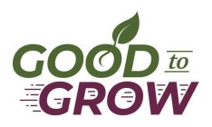 GOOD TO GROW