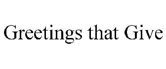 GREETINGS THAT GIVE