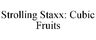 STROLLING STAXX: CUBIC FRUITS