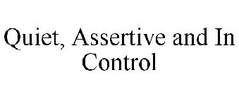 QUIET, ASSERTIVE AND IN CONTROL