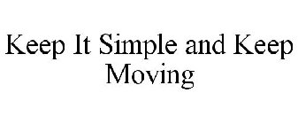 KEEP IT SIMPLE AND KEEP MOVING