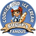 SUGAR'S FAMOUS COOKIES AND ICE CREAM