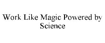 WORKS LIKE MAGIC POWERED BY SCIENCE