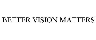 BETTER VISION MATTERS