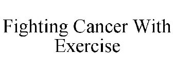 FIGHTING CANCER WITH EXERCISE