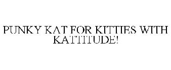PUNKY KAT FOR KITTIES WITH KATTITUDE!