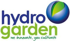 HYDROGARDEN WE INNOVATE, YOU CULTIVATE