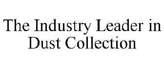 THE INDUSTRY LEADER IN DUST COLLECTION
