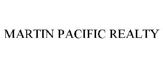 MARTIN PACIFIC REALTY