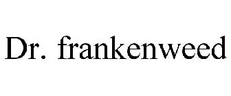 DR. FRANKENWEED