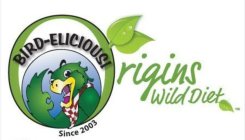 BIRD-ELICIOUS! ORIGINS WILD DIET SINCE 2003