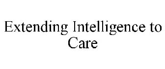 EXTENDING INTELLIGENCE TO CARE