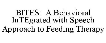 BITES: A BEHAVIORAL INTEGRATED WITH SPEECH APPROACH TO FEEDING THERAPY