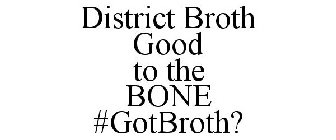 DISTRICT BROTH GOOD TO THE BONE #GOTBROTH?