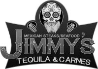 JIMMY'S TEQUILA & CARNES MEXICAN STEAKS/SEAFOOD