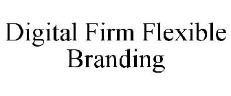 DIGITAL FIRM FLEXIBLE BRANDING