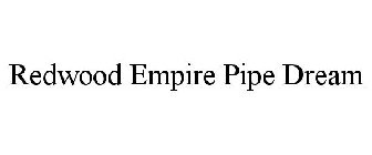 REDWOOD EMPIRE PIPE DREAM