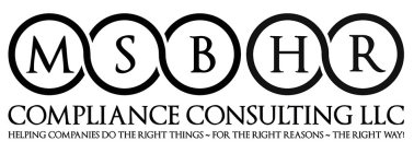 MSB HR COMPLIANCE CONSULTING LLC HELPING COMPANIES DO THE RIGHT THINGS FOR THE RIGHT REASONS THE RIGHT WAY!