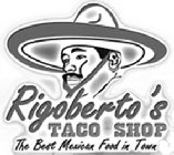 RIGOBERTO'S TACO SHOP THE BEST MEXICAN FOOD IN TOWN