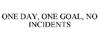 ONE DAY, ONE GOAL, NO INCIDENTS