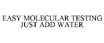 EASY MOLECULAR TESTING JUST ADD WATER