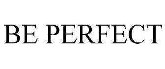 BE PERFECT