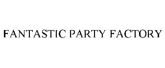 FANTASTIC PARTY FACTORY