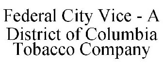 FEDERAL CITY VICE - A DISTRICT OF COLUMBIA TOBACCO COMPANY