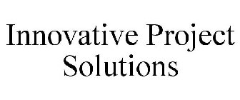 INNOVATIVE PROJECT SOLUTIONS