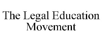 THE LEGAL EDUCATION MOVEMENT