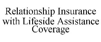 RELATIONSHIP INSURANCE WITH LIFESIDE ASSISTANCE COVERAGE