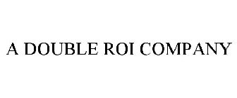 A DOUBLE ROI COMPANY