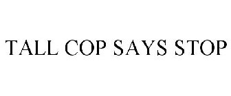 TALL COP SAYS STOP