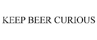 KEEP BEER CURIOUS