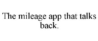 THE MILEAGE APP THAT TALKS BACK.