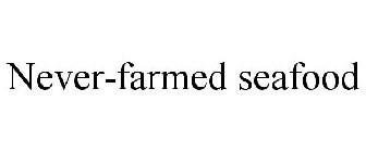NEVER-FARMED SEAFOOD