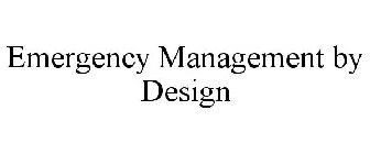 EMERGENCY MANAGEMENT BY DESIGN