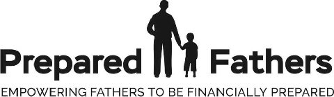 PREPARED FATHERS EMPOWERING FATHERS TO BE FINANCIALLY PREPARED